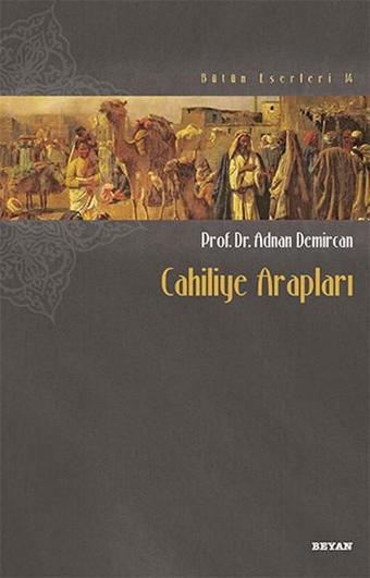 Cahiliye Arapları - Adnan Demircan - Beyan Yayınları