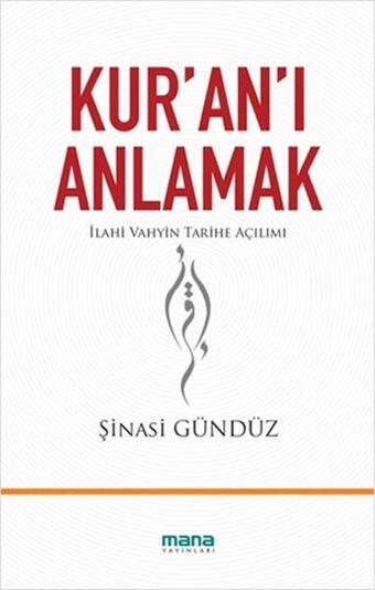 Kur'an'ı Anlamak - Şinasi Gündüz - Mana Yayınları