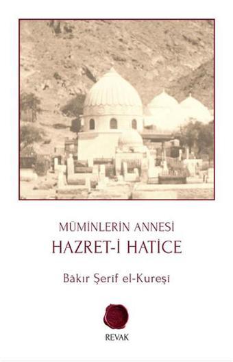 Müminlerin Annesi Hazret-i Hatice - Bakır Şerif El-Kureşi - Revak Kitabevi