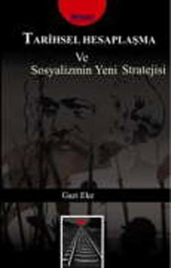 Tarihsel Hesaplaşma ve Sosyalizmin Yeni Stratejisi - Gazi Eke - Parşömen