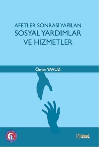 Afetler Sonrası Yapılan Sosyal Yardımlar ve Hizmetler - Ömer Yavuz - İdeal Kültür Yayıncılık