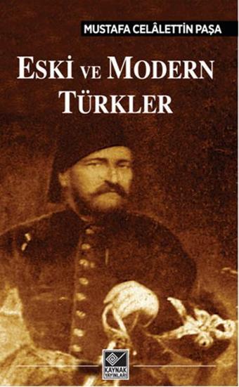 Eski ve Modern Türkler - Mustafa Celalettin Paşa - Kaynak Yayınları