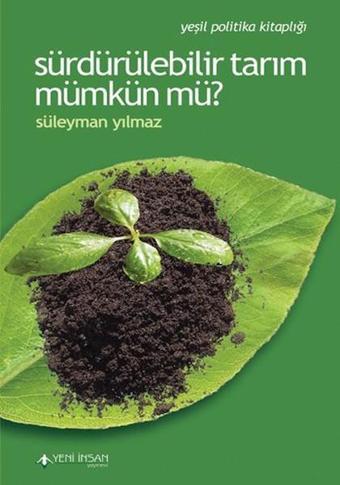 Sürdürülebilir Tarım Mümkün mü? - Süleyman Yılmaz - Yeni İnsan Yayınevi