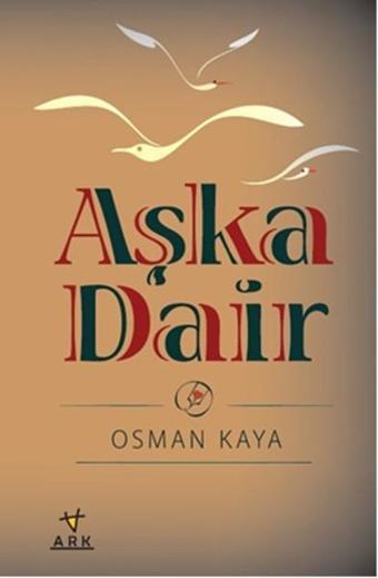 Aşka Dair - Osman Kaya - Ark Kitapları