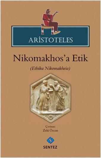 Aristoteles - Nikhomakhos'a Etik - Kolektif  - Sentez Yayıncılık