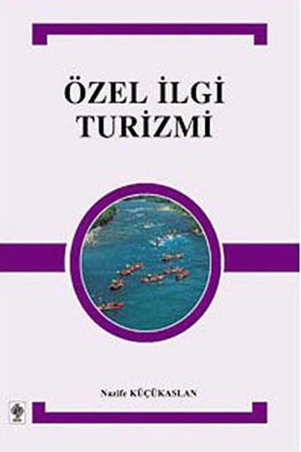 Özel İlgi Turizmi - Nazife Küçükaslan - Ekin Basım Yayın