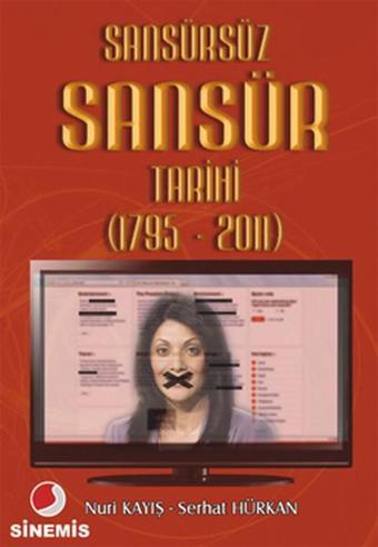 Sansürsüz Sansür Tarihi (1795 - 2011) - Nuri Kayış - Sinemis Yayınları