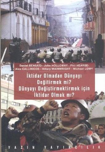 İktidar Olmadan Dünyayı Değiştirmek mi? Dünyayı Değiştirmek İçin İktidar Olmak mı? - Hilary Wainwright - Yazın Yayınları