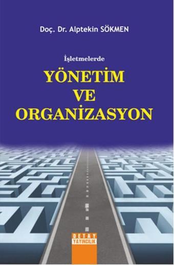 İşletmelerde Yönetim ve Organizasyon - Alptekin Sökmen - Detay Yayıncılık