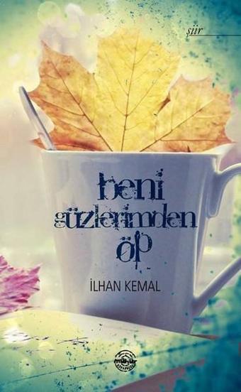 Beni Güzlerimden Öp - İlhan Kemal - Mühür Kitaplığı