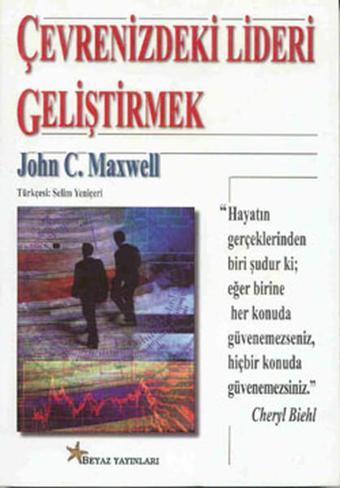 Çevrenizdeki Lideri Geliştirmek - John C. Maxwell - Beyaz Yayınları