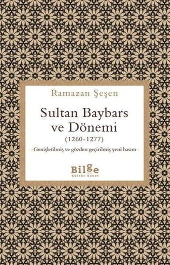 Sultan Baybars ve Dönemi (1260 - 1277) Genişletilmiş ve Gözden Geçirilmiş Yeni Basım - Ramazan Şeşen - Bilge Kültür Sanat