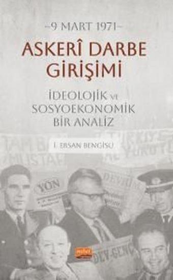 9 Mart 1971 - Askeri Darbe Girişimi - İdeolojik ve Sosyoekonomik Bir Analiz - İ. Ersan Bengisu - Nobel Bilimsel Eserler