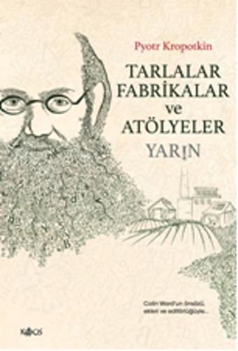 Tarlalar Fabrikalar ve Atölyeler - Yarın - Pyotr Alekseyeviç Kropotkin - Kaos Yayınları