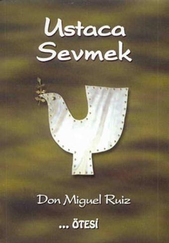 Ustaca Sevmek - Don Miguel Ruiz - Ötesi Yayıncılık