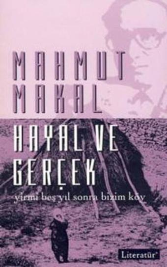 Hayal ve Gerçek - Mahmut Makal - Literatür Yayıncılık