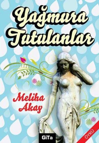 Yağmura Tutulanlar - Meliha Akay - Gita Yayınevi