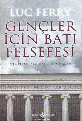 Gençler İçin Batı Felsefesi - Luc Ferry - İş Bankası Kültür Yayınları