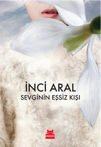 Sevginin Eşsiz Kışı - İnci Aral - Kırmızı Kedi Yayınevi