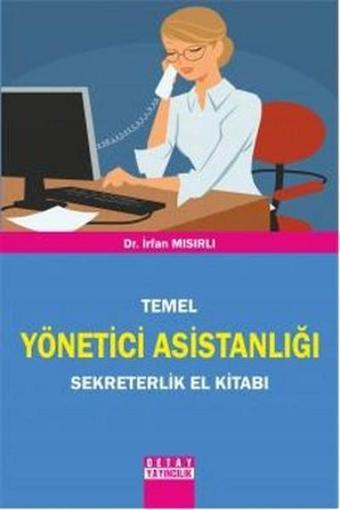 Temel Yönetici Asistanlığı Sekreterlik El Kitabı - İrfan Mısırlı - Detay Yayıncılık