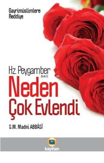 Hz. Peygamber Neden Çok Evlendi? - S. M. Madni Abbasi - Kayıhan Yayınları