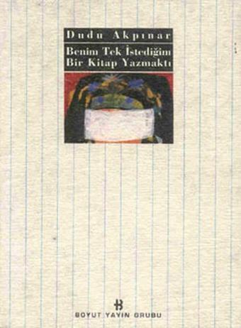 Benim Tek İstediğim Bir Kitap Yazmaktı - Dudu Akpınar - Boyut Yayın Grubu