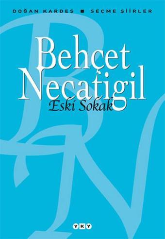 Eski Sokak - Seçme Şiirler - Behçet Necatigil - Yapı Kredi Yayınları