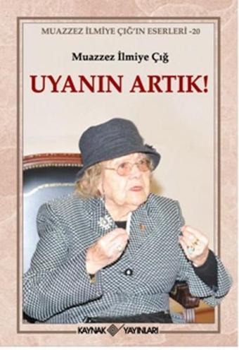 Uyanın Artık! - Muazzez İlmiye Çığ - Kaynak Yayınları