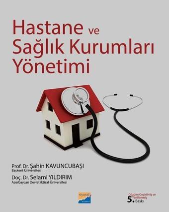 Hastane ve Sağlık Kurumları Yönetimi - Şahin Kavuncubaşı - Siyasal Kitabevi