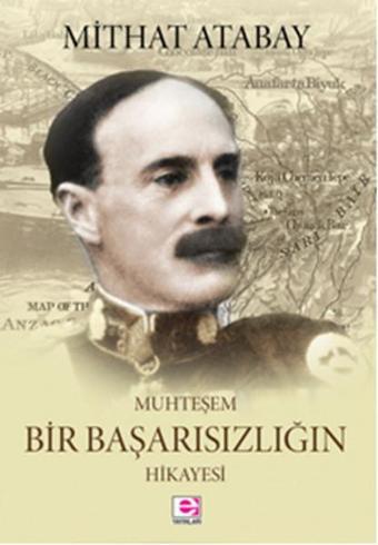 Muhteşem Bir Başarısızlığın Hikayesi - Mithat Atabay - E Yayınları