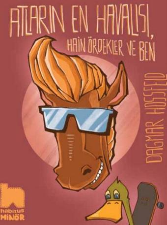 Atların En Havalısı - Hain Ördekler ve Ben - Habitus Kitap