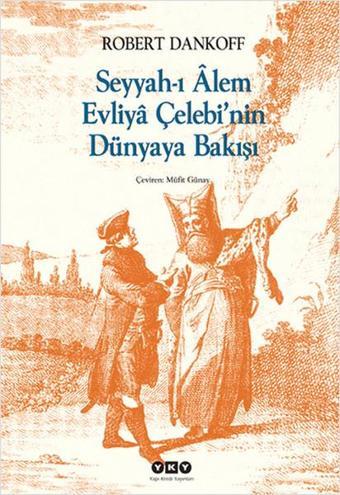 Seyyah-ı Alem Evliya Çelebi'nin Dünyaya Bakışı - Robert Dankoff - Yapı Kredi Yayınları