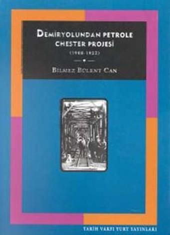 Demİryolundan Petrole Chester Proje - Bülent Can - Tarih Vakfı Yurt Yayınları