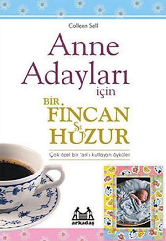 Anne Adayları İçin Bir Fincan Huzur - Colleen Sell - Arkadaş Yayıncılık