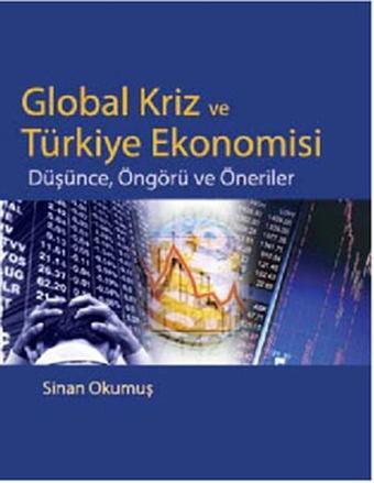 Global Kriz ve Türkiye Ekonomisi - Düşünce Öngürü ve Öneriler - Sinan Okumuş - Siyasal Kitabevi