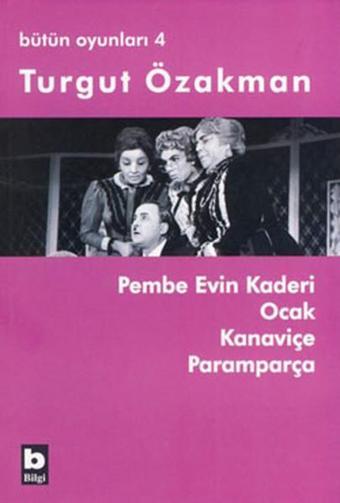 Bütün Oyunları 4 - Pembe Evin Kaderi - Turgut Özakman - Bilgi Yayınevi