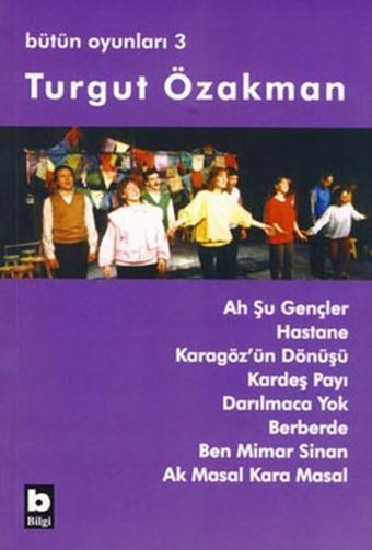 Bütün Oyunları 3 - Ah Şu Gençler - Turgut Özakman - Bilgi Yayınevi