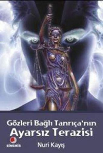 Gözleri Bağlı Tanrıçanın Ayarsız Terazisi - Nuri Kayış - Sinemis Yayınları