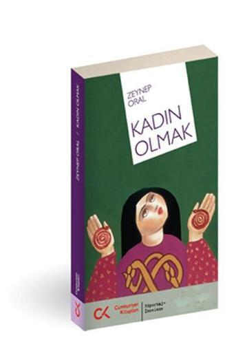 Kadın Olmak - Zeynep Oral - Cumhuriyet Kitapları