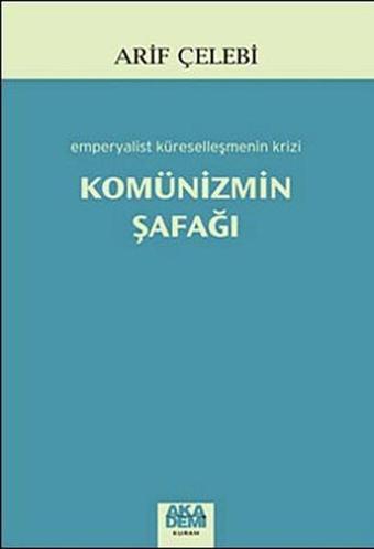 Komünizmin Şafağı - Arif Çelebi - Akademi Yayın