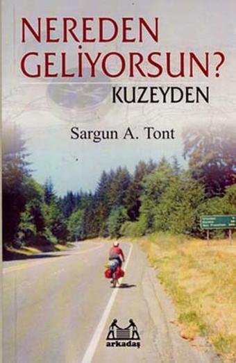Nereden Geliyorsun? Kuzeyden - Sargun A. Tont - Arkadaş Yayıncılık