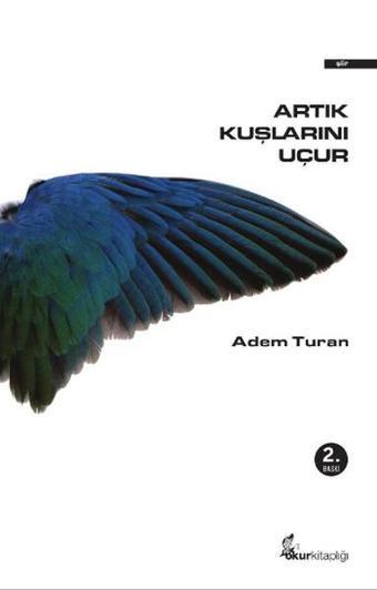 Artık Kuşlarını Uçur - Adem Turan - Okur Kitaplığı