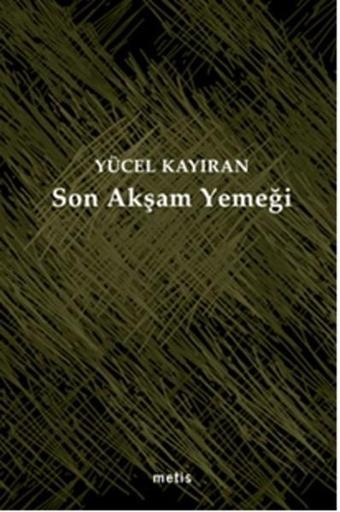 Son Akşam Yemeği - Yücel Kayıran - Metis Yayınları