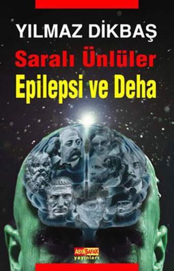 Saralı Ünlüler/Epilepsi ve Deha - Yılmaz Dikbaş - Asya Şafak Yayınları