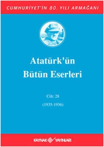 Atatürk'ün Bütün Eserleri - Cilt 28 - Mustafa Kemal Atatürk - Kaynak Yayınları