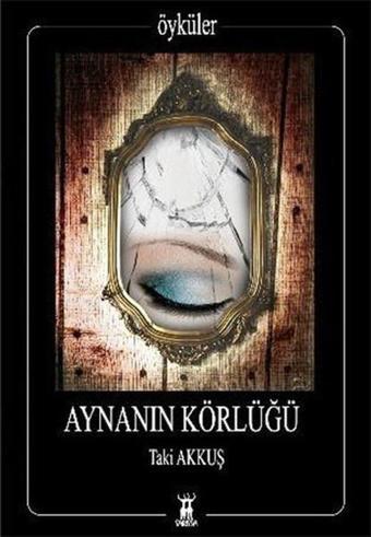 Aynanın Körlüğü - Taki Akkuş - Sarissa Yayınları