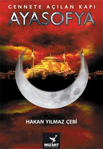 Ayasofya - Cennete Açılan Kapı - Hakan Yılmaz Çebi - Wizart Yayınları