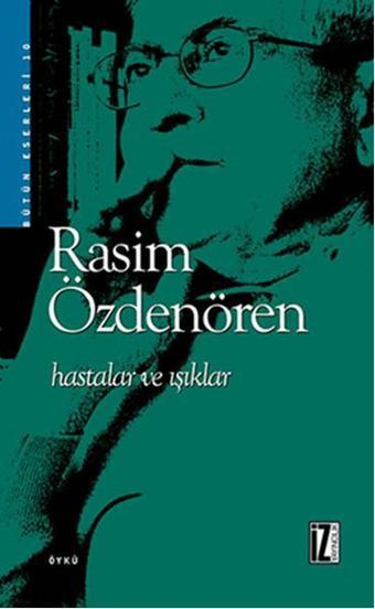 Hastalar ve Işıklar - Rasim Özdenören - İz Yayıncılık