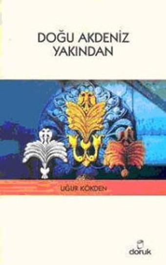 Doğu Akdeniz Yakından - Uğur Kökden - Doruk Yayınları