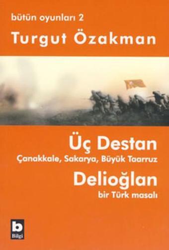 Bütün Oyunları 2 - Üç Destan - Turgut Özakman - Bilgi Yayınevi